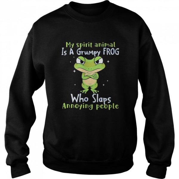 My spirit animal is a grumpy Frog who slaps annoying people shirt