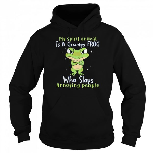 My spirit animal is a grumpy Frog who slaps annoying people shirt