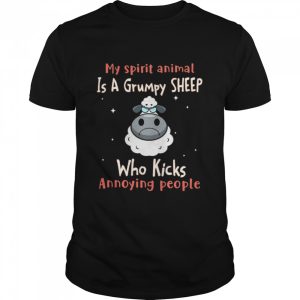 My spirit animal is a grumpy Sheep who slap annoying people shirt 1