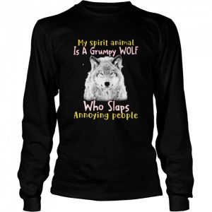 My spirit animal is a grumpy WOlf who slaps annoying people shirt 3