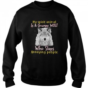 My spirit animal is a grumpy WOlf who slaps annoying people shirt 4