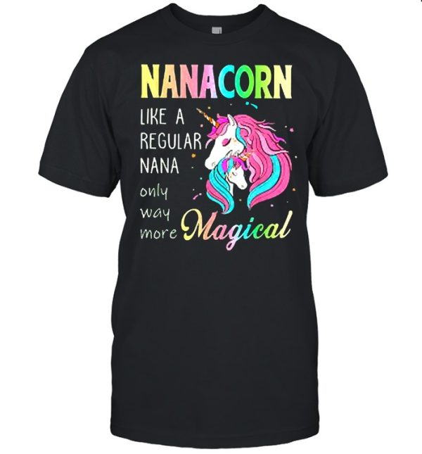 Nanacorn unicorn nana like a regular grandma shirt