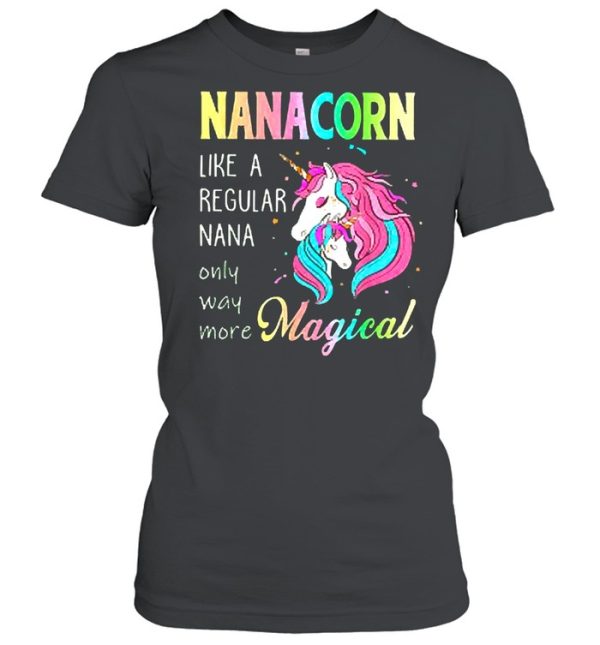 Nanacorn unicorn nana like a regular grandma shirt