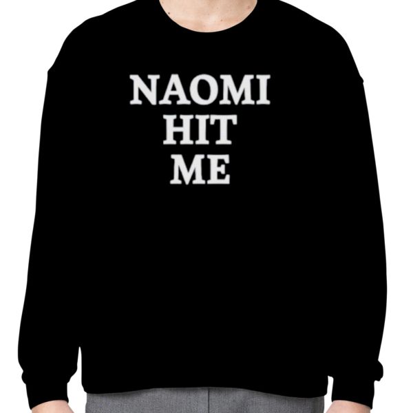 Naomi hit me and I loved it shirt