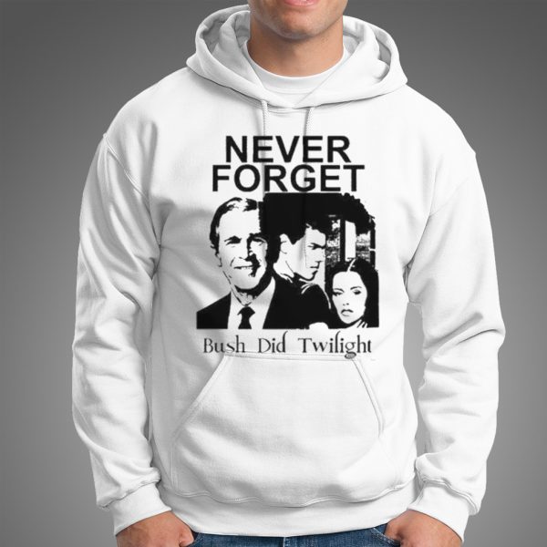 Never Forget Bush Did Twilight Shirt