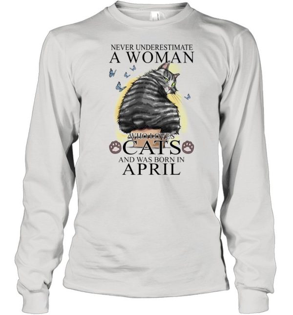 Never Underestimate A Woman Who Loves Cats And Was Born In April Butterflies Shirt