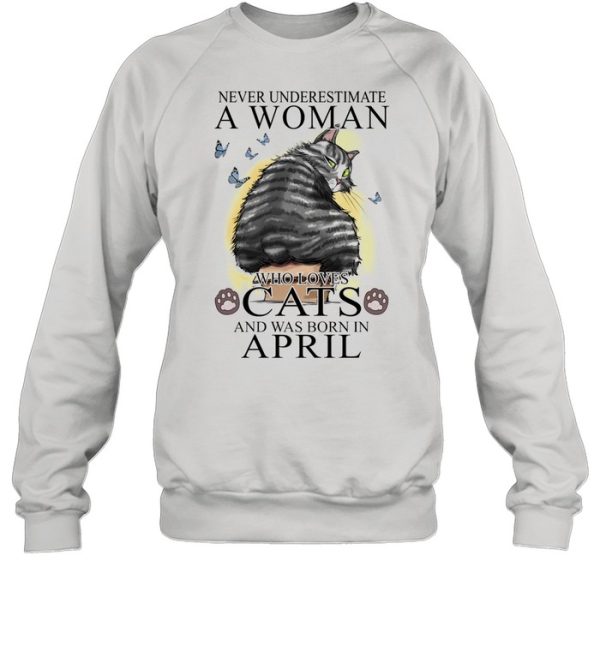 Never Underestimate A Woman Who Loves Cats And Was Born In April Butterflies Shirt