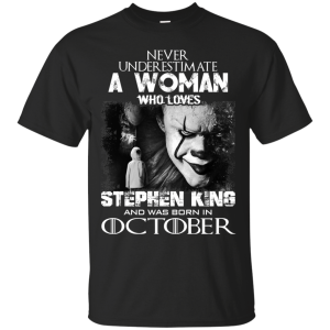 Never Underestimate A Woman Who Loves Stephen King And Was Born In October T-Shirt
