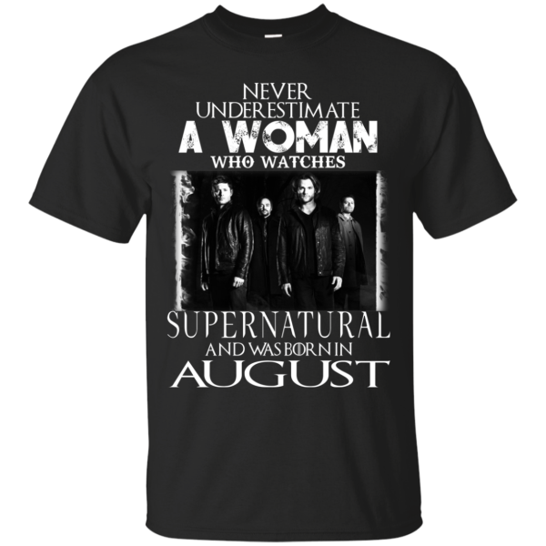 Never Underestimate A Woman Who Watches Supernatural And Was Born In August T-shirt