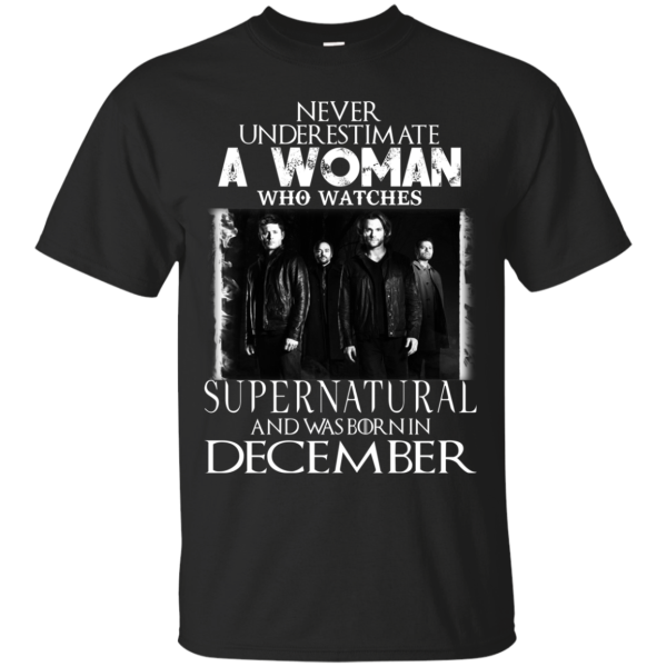 Never Underestimate A Woman Who Watches Supernatural And Was Born In December T-shirt