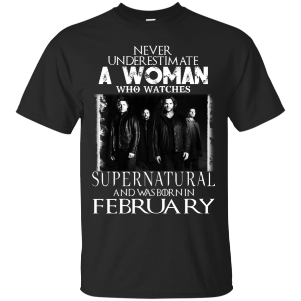 Never Underestimate A Woman Who Watches Supernatural And Was Born In February T-shirt