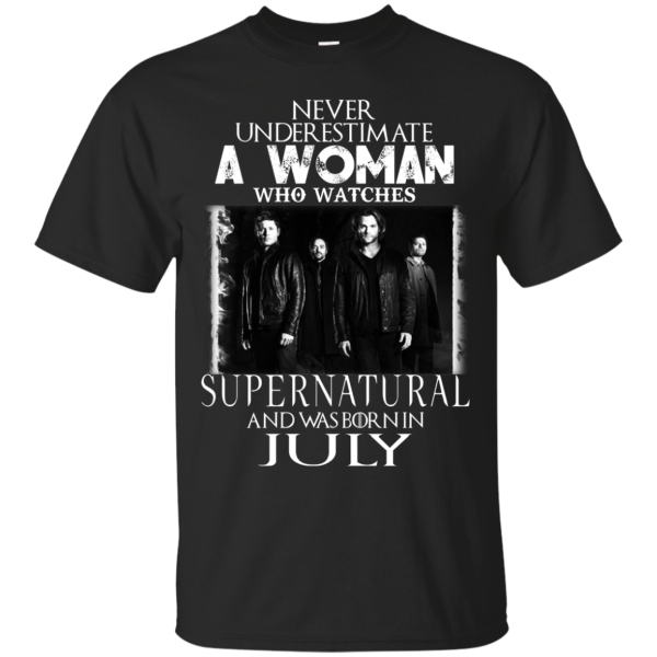 Never Underestimate A Woman Who Watches Supernatural And Was Born In July T-shirt