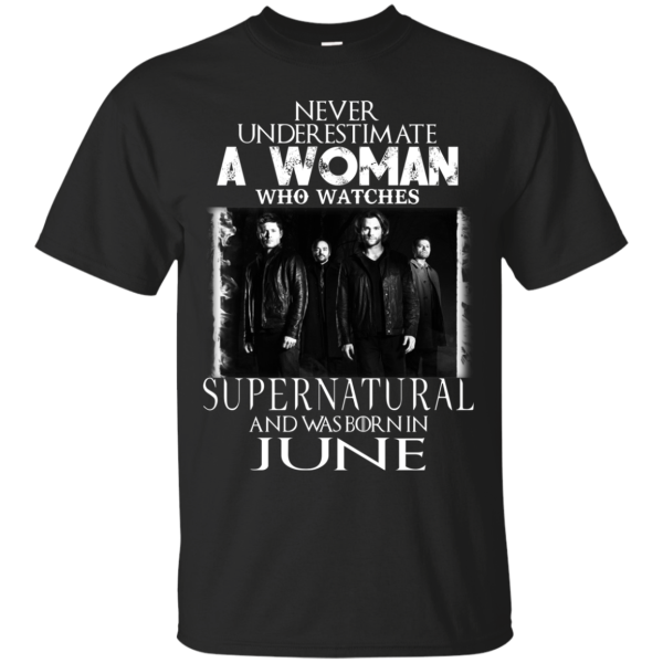 Never Underestimate A Woman Who Watches Supernatural And Was Born In June T-shirt