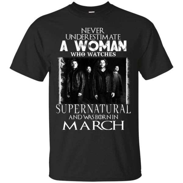 Never Underestimate A Woman Who Watches Supernatural And Was Born In March T-shirt