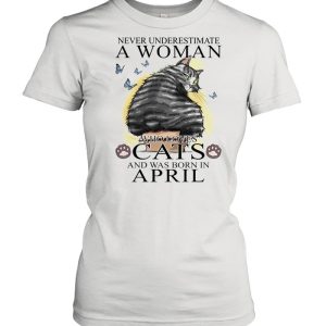 Never Underestimate A Women Who Love Cats And Was Born In April shirt