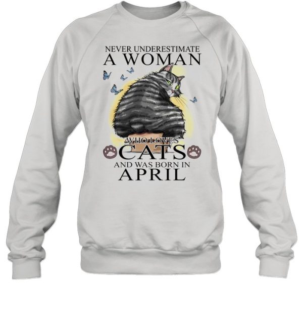 Never Underestimate A Women Who Love Cats And Was Born In April shirt