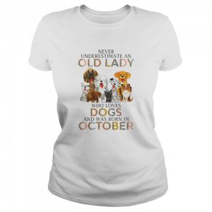 Never Underestimate An Old Lady Who Loves Dogs And Was Born In October Shirt 2