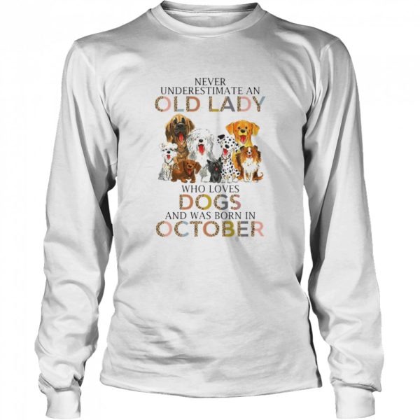 Never Underestimate An Old Lady Who Loves Dogs And Was Born In October Shirt