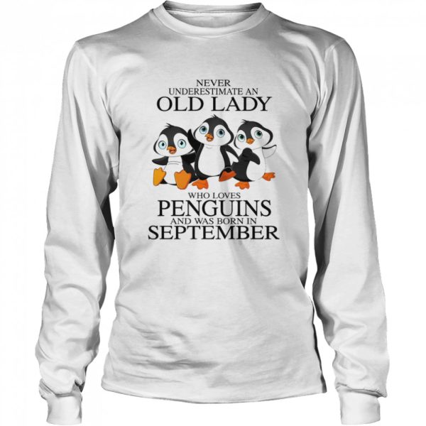 Never Underestimate An Old Lady Who Loves Penguins And Was Born In September shirt