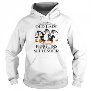 Never Underestimate An Old Lady Who Loves Penguins And Was Born In September shirt 5