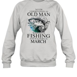 Never Underestimate An Old Man Who Loves Fishing And Was Born In March shirt 4