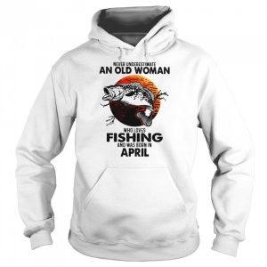 Never Underestimate An Old Woman Who Loves Fishing And Was Born In April Blood Moon Shirt 5