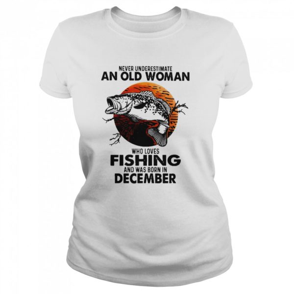 Never Underestimate An Old Woman Who Loves Fishing And Was Born In December Blood Moon Shirt