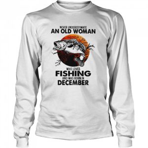 Never Underestimate An Old Woman Who Loves Fishing And Was Born In December Blood Moon Shirt 3