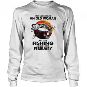 Never Underestimate An Old Woman Who Loves Fishing And Was Born In February Blood Moon Shirt 3