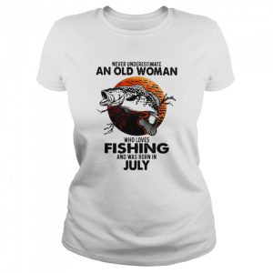 Never Underestimate An Old Woman Who Loves Fishing And Was Born In July Blood Moon Shirt 2