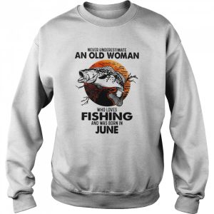 Never Underestimate An Old Woman Who Loves Fishing And Was Born In June Blood Moon Shirt 4