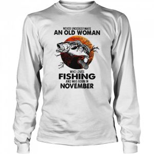 Never Underestimate An Old Woman Who Loves Fishing And Was Born In November Blood Moon Shirt 3