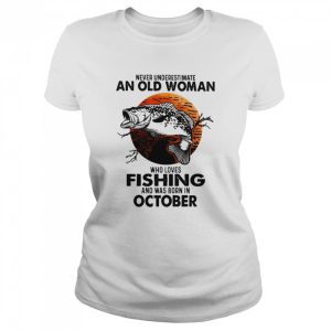 Never Underestimate An Old Woman Who Loves Fishing And Was Born In October Blood Moon Shirt 2