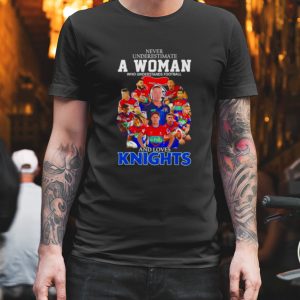 Never underestimate a woman who understands Football and loves Knights signatures shirt 1