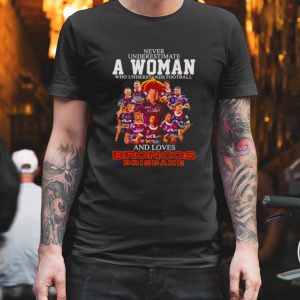 Never underestimate a woman who understands football and loves Broncos Brisbane signatures shirt 1