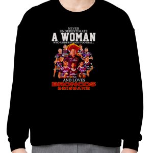 Never underestimate a woman who understands football and loves Broncos Brisbane signatures shirt 2