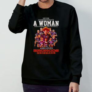 Never underestimate a woman who understands football and loves Broncos Brisbane signatures shirt 3