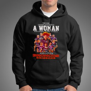 Never underestimate a woman who understands football and loves Broncos Brisbane signatures shirt 5