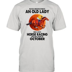 Never underestimate an old lady who loves Horse Racing and was born in October shirt 1