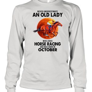 Never underestimate an old lady who loves Horse Racing and was born in October shirt 3