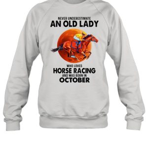 Never underestimate an old lady who loves Horse Racing and was born in October shirt 4