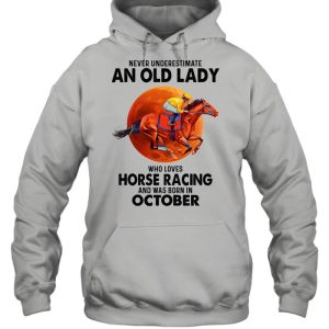 Never underestimate an old lady who loves Horse Racing and was born in October shirt 5