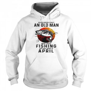 Never underestimate an old man who loves fishing and was born in april shirt 5