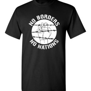 No borders No Nations Anti-Racist Antifa Shirts