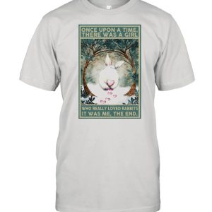 Once Upon A Time There Was A Girl Who Really Loved Rabbits It Was Me The End shirt 1