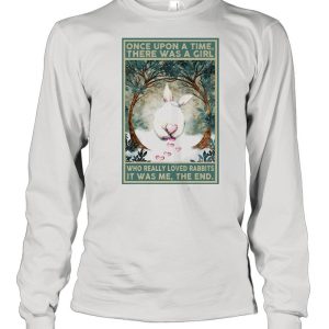 Once Upon A Time There Was A Girl Who Really Loved Rabbits It Was Me The End shirt 3