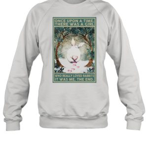 Once Upon A Time There Was A Girl Who Really Loved Rabbits It Was Me The End shirt 4