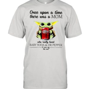 Once upon a time there was a mom who really loved Baby Yoda and Dr Pepper it was me shirt