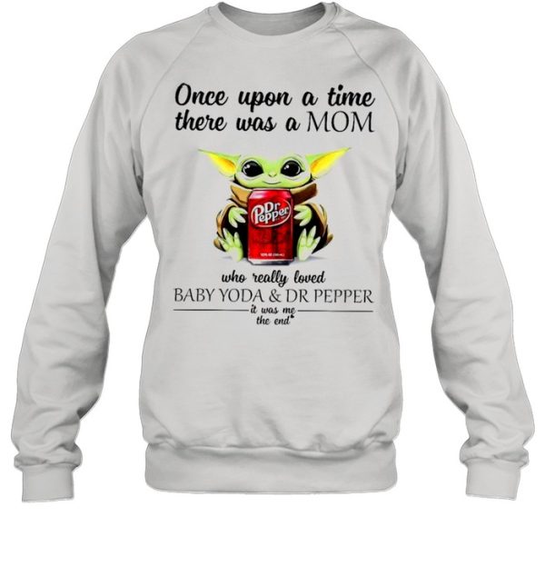 Once upon a time there was a mom who really loved Baby Yoda and Dr Pepper it was me shirt