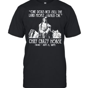 One does not sell the land people walk on chief crazy Horse 1840 sept 5 1877 shirt 1